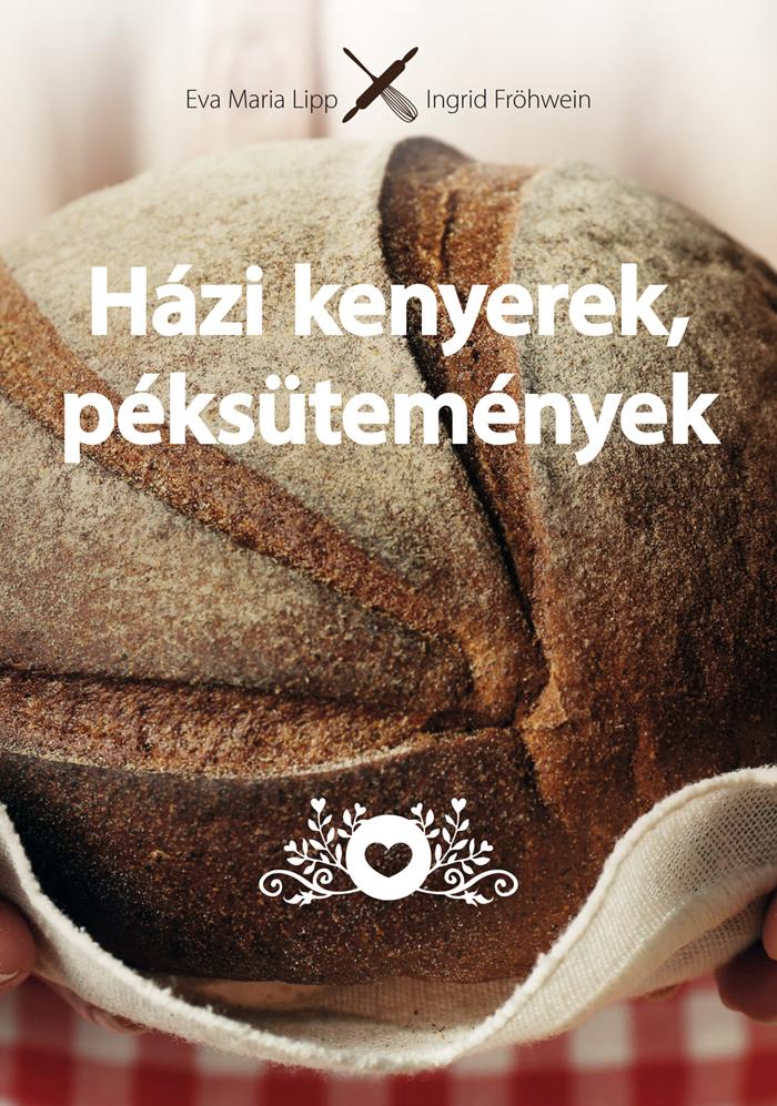 Eva Maria Lipp, Ingrid Fröhwein - Házi kenyerek, péksütemények