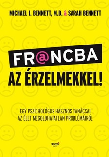 Michel Benett Sarah Benett - - Francba az érzelmekkel! - Egy pszichológus hasznos tanácsai az élet megoldhatatlan problémáiról [eKönyv: epub, mobi]