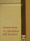 Hoffmann Rózsa - Az iskolában kell kezdeni [antikvár]
