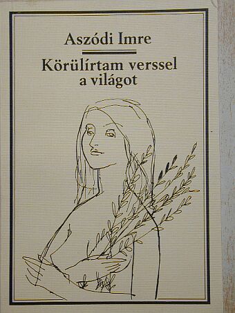 Aszódi Imre - Körülírtam verssel a világot [antikvár]