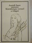 Aszódi Imre - Körülírtam verssel a világot [antikvár]