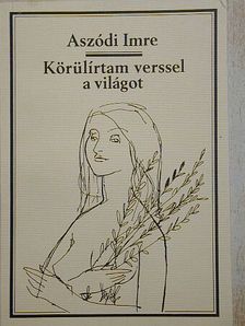 Aszódi Imre - Körülírtam verssel a világot [antikvár]