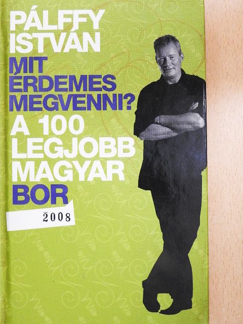 Pálffy István - A 100 legjobb magyar bor 2008 [antikvár]