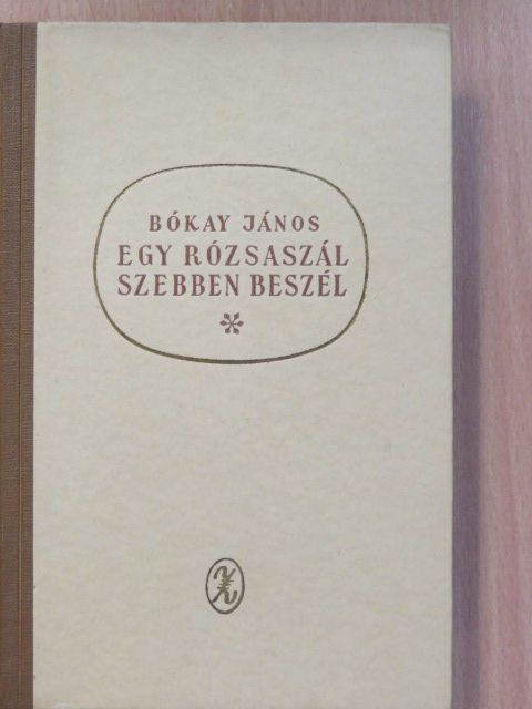 Bókay János - Egy rózsaszál szebben beszél... [antikvár]