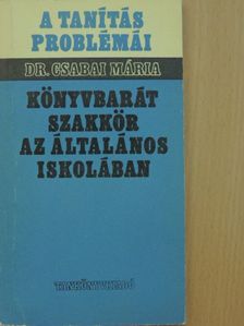 Dr. Csabai Mária - Könyvbarát szakkör az általános iskolában [antikvár]