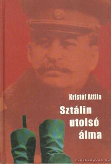 KRISTÓF ATTILA - Sztálin utolsó álma [antikvár]