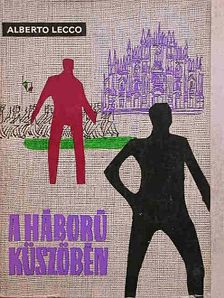 Alberto Lecco - A háború küszöbén [antikvár]