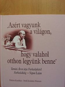 "Azért vagyunk a világon, hogy valahol otthon legyünk benne" [antikvár]