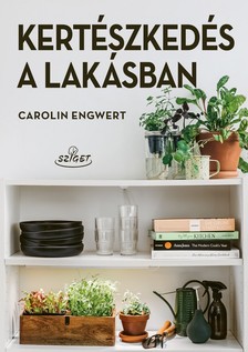 Engwert Carolin - Kertészkedés a lakásban