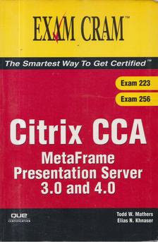 Todd W. Mathers, Elias N. Khnaser - Exam Cram Citrix CCA, MetaFrame Presentation Server 3.0 and 4.0 [antikvár]