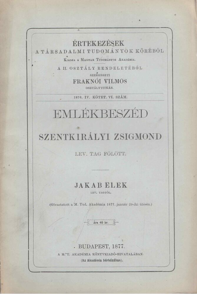 Jakab Elek - Emlékbeszéd Szentkirályi Zsigmond lev. tag fölött [antikvár]