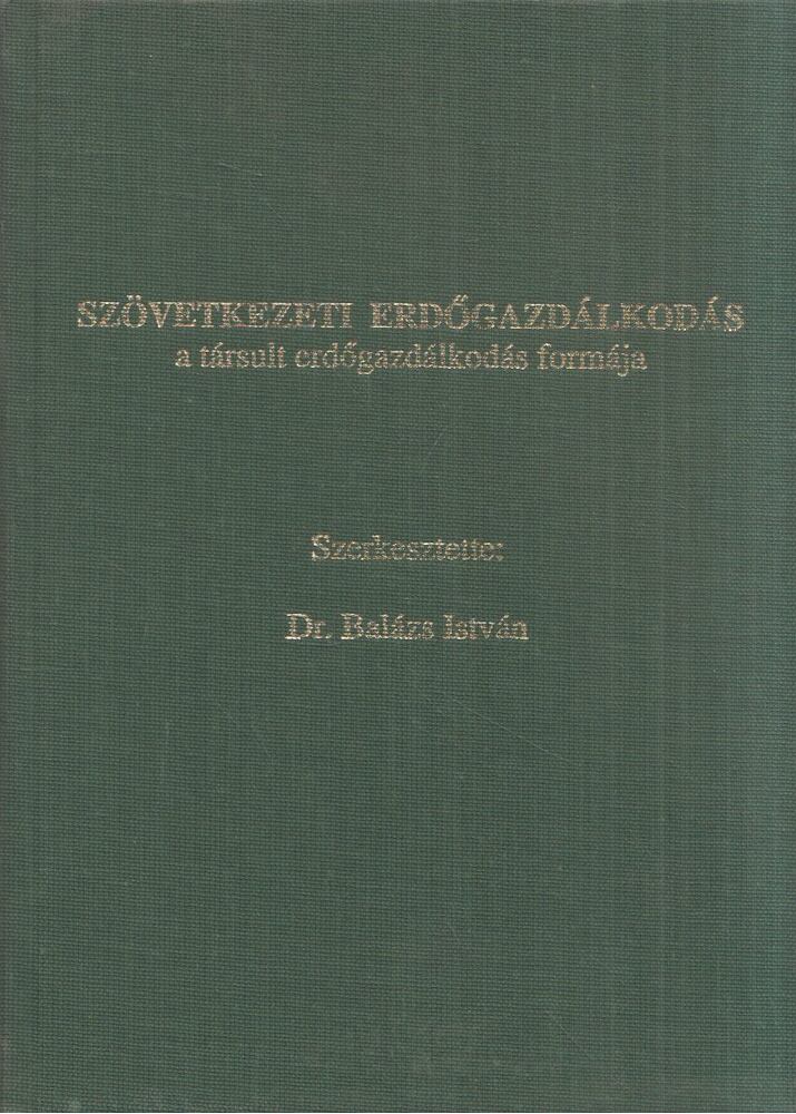 Dr. Balázs István - Szövetkezeti erdőgazdálkodás a társult erdőgazdálkodás formája [antikvár]