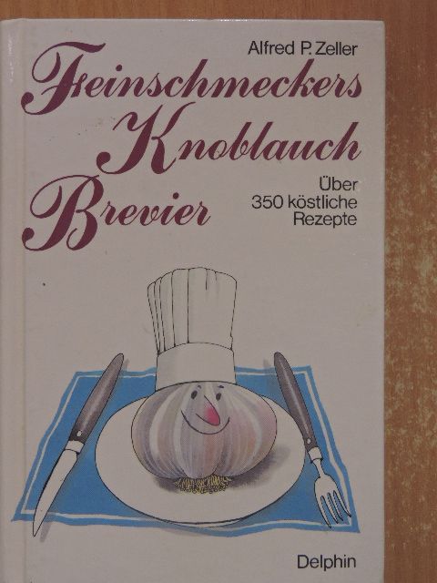 Alfred P. Zeller - Feinschmeckers Knoblauch-Brevier [antikvár]