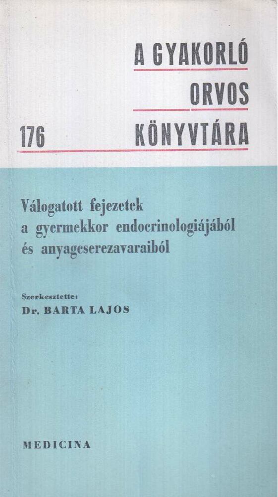 BARTA LAJOS - Válogatott fejezetek a gyermekkor endocrinologiájából és anyagcserezavaraiból [antikvár]