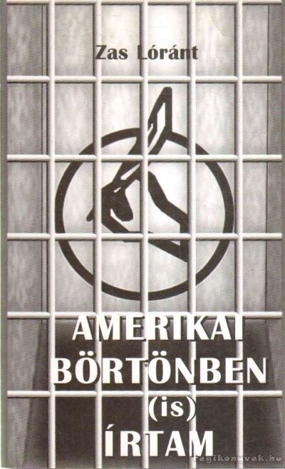 Zas Lóránt - Amerikai börtönben (is) írtam [antikvár]