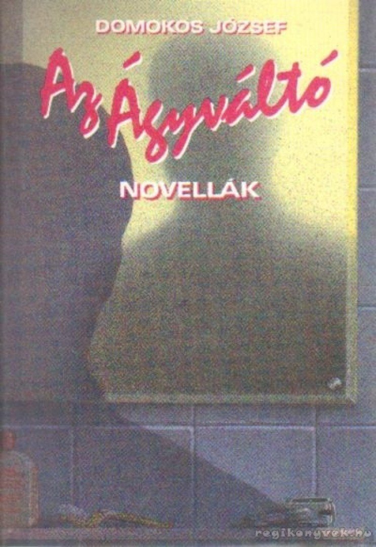 Domokos József - Az ágyváltó [antikvár]