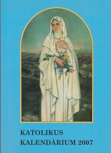 Czoborczy Bence, Erdődy Imre - Katolikus kalendárium 2007 [antikvár]