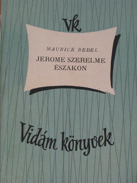 Maurice Bedel - Jerome szerelme északon [antikvár]