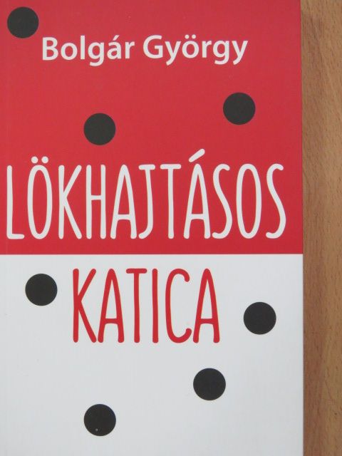 Bolgár György - Lökhajtásos katica [antikvár]