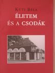 Kuti Béla - Életem és a csodák [antikvár]