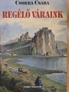 Csorba Csaba - Regélő váraink [antikvár]