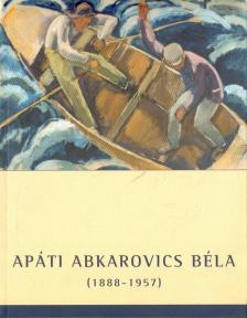 Tóth Antal, Török Katalin dr. - Apáti Abkarovics Béla festőművész [antikvár]