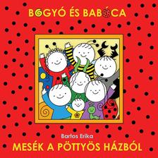Bartos Erika - Bogyó és Babóca - Mesék a pöttyös házból