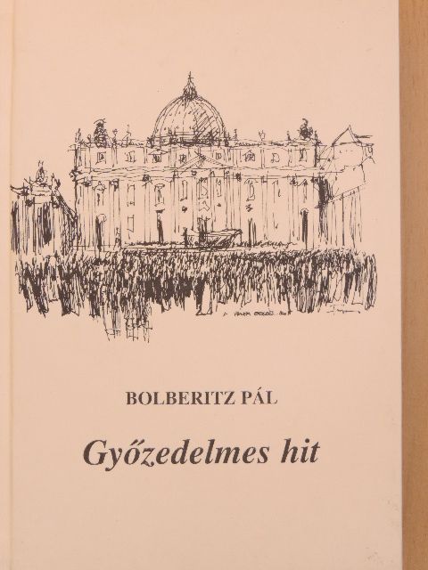Bolberitz Pál - Győzedelmes hit [antikvár]