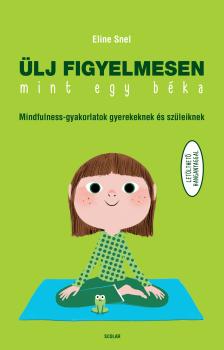 Eline Snel - Ülj figyelmesen, mint egy béka!