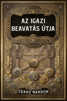 Franz Bardon - Az igazi beavatás útja [eKönyv: epub, mobi]