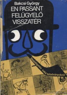 BAKCSI GYÖRGY - En Passant felügyelő visszatér [antikvár]