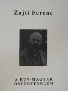 Zajti Ferenc - A hun-magyar őstörténelem [antikvár]