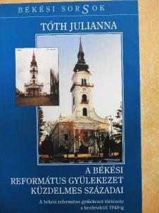 Tóth Julianna - A Békési Református Gyülekezet küzdelmes századai [antikvár]