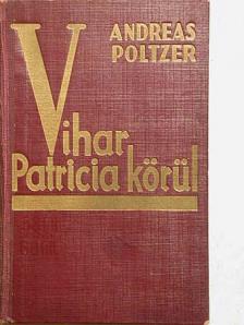 Andreas Poltzer - Vihar Patricia körül [antikvár]