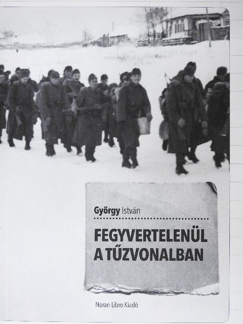 György István - Fegyvertelenül a tűzvonalban [antikvár]