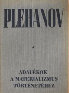 G. V. Plehanov - Adalékok a materializmus történetéhez [antikvár]