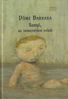 Döme Barbara - Sanyi, az ismeretlen celeb [antikvár]