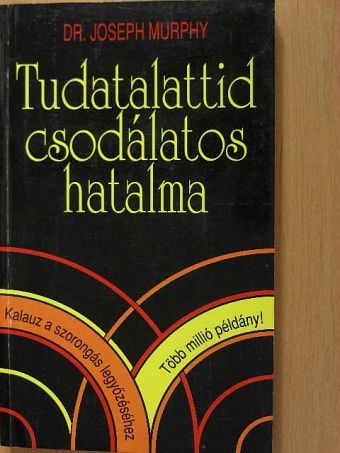 Dr. Joseph Murphy - Tudatalattid csodálatos hatalma [antikvár]