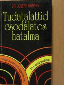 Dr. Joseph Murphy - Tudatalattid csodálatos hatalma [antikvár]