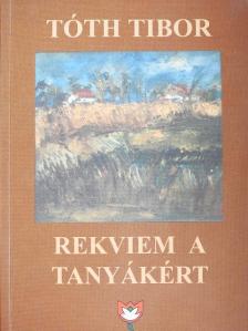 Tóth Tibor - Rekviem a tanyákért [antikvár]