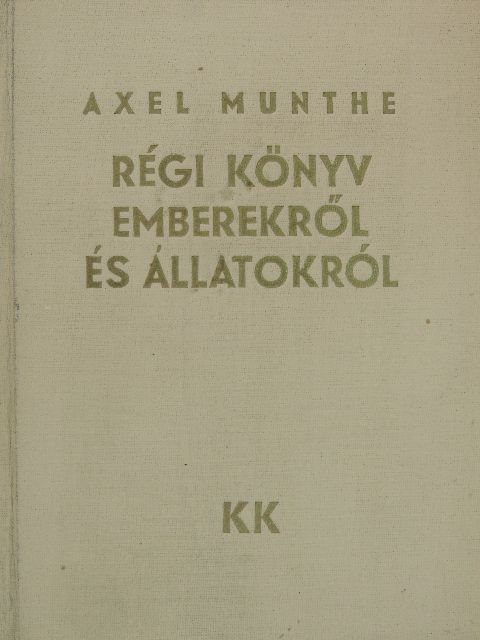 Axel Munthe - Régi könyv emberekről és állatokról [antikvár]