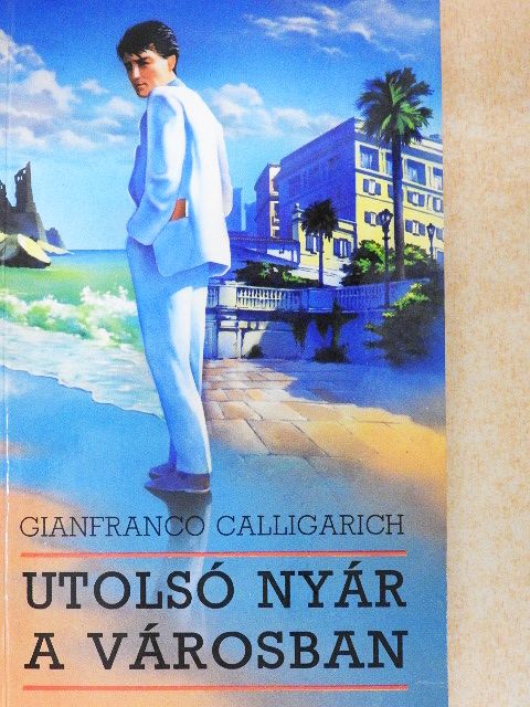 Gianfranco Calligarich - Utolsó nyár a városban [antikvár]