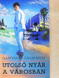 Gianfranco Calligarich - Utolsó nyár a városban [antikvár]