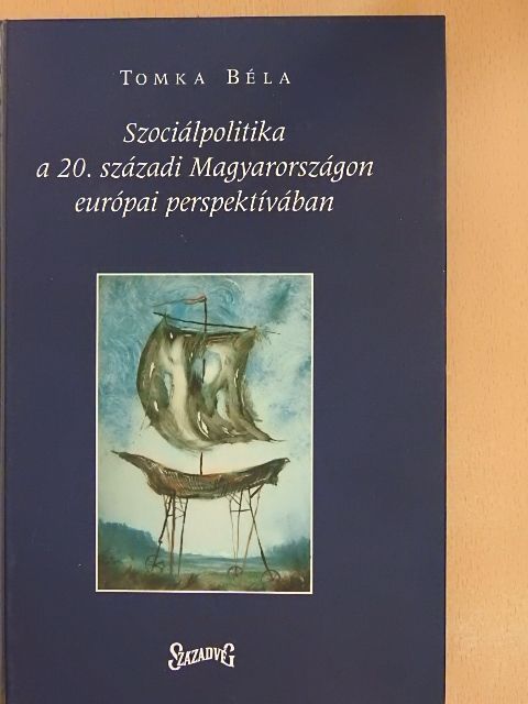 Tomka Béla - Szociálpolitika a 20. századi Magyarországon európai perspektívában [antikvár]
