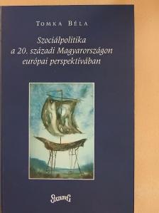 Tomka Béla - Szociálpolitika a 20. századi Magyarországon európai perspektívában [antikvár]