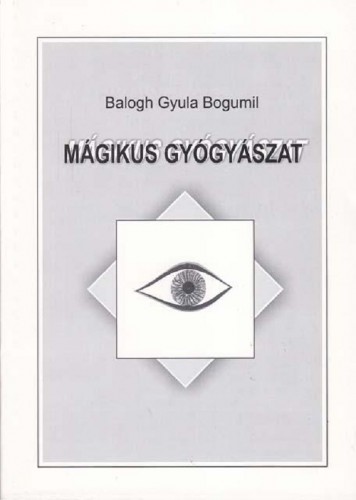 BALOGH GYULA BOGUMIL - Mágikus gyógyászat [eKönyv: epub, mobi]