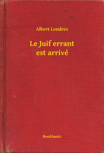 Londres Albert - Le Juif errant est arrivé [eKönyv: epub, mobi]