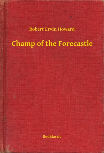 Howard Robert Ervin - Champ of the Forecastle [eKönyv: epub, mobi]