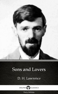 Delphi Classics D. H. Lawrence, - Sons and Lovers by D. H. Lawrence (Illustrated) [eKönyv: epub, mobi]