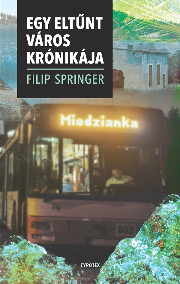 Filip Springer - Miedzianka - Egy eltűnt város krónikája